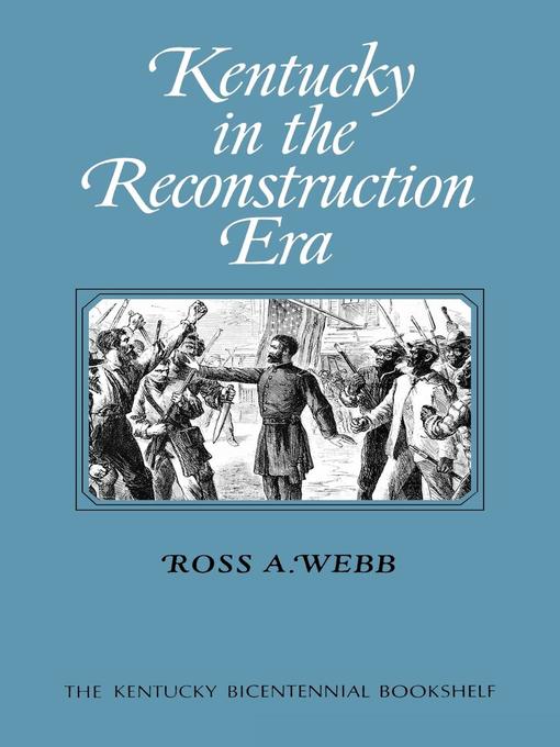 Title details for Kentucky in the Reconstruction Era by Ross A. Webb - Available